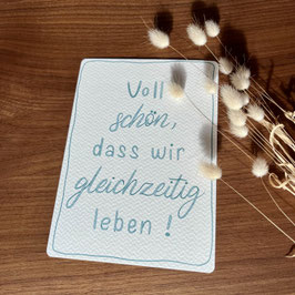 Voll schön, dass wir gleichzeitig leben