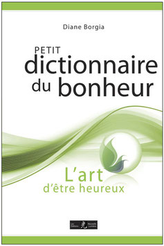 Petit Dictionnaire du bonheur - L'art d'être heureux