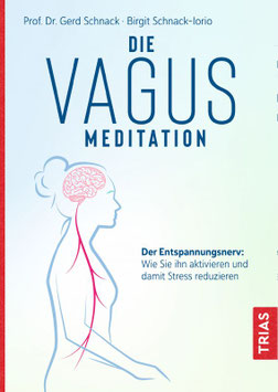 Die Vagus-Meditation. Der Entspannungsnerv: Wie Sie ihn aktivieren und damit Stress reduzieren