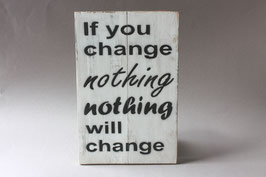 If you change nothing nothing will change Wanddeko / Bild mit Sinnspruch / rustic wall decor