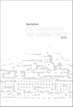 Tarja Sohmer: Das Verbleichen der weißen Stadt