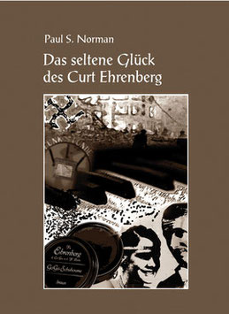 Paul S. Norman: Das seltene Glück des Curt Ehrenberg. Band 1