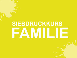 SIEBDRUCKKURS FAMILIE
