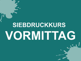 SIEBDRUCKKURS VORMITTAG