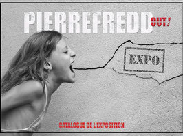 CATALOGUE DELUXE DE L'EXPOSITION "PIERREFREDD : OUT!"/ COUVERTURE RIGIDE /24 PAGES EN PAPIER GLACÉ SUPÉRIEUR.