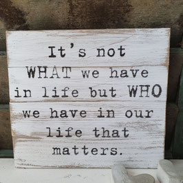 It's not what we have in life...