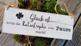 Glück ist, wenn die Katastrophe eine Pause macht