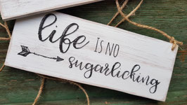 Life is no sugarlicking