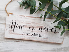 Now or never