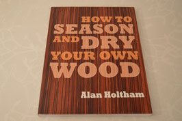 How to Season and Dry your own Wood - Alan Holtham