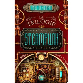 La Trilogie Steampunk - P. DI FILIPPO