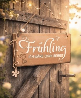 Holzschild „Frühling – ich wäre dann bereit“