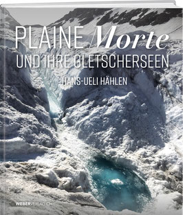 Hans-Ueli Hählen: Plaine Morte und ihre Gletscherseen