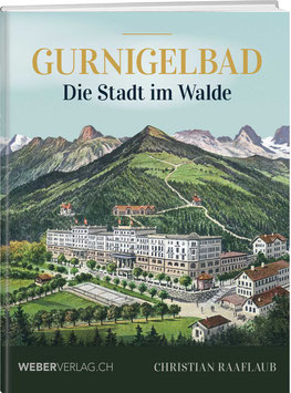Christian Raaflaub: Gurnigelbad – Die Stadt im Walde