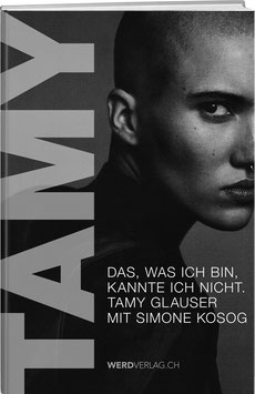 Tamy Glauser: TAMY - Das, was ich bin, kannte ich nicht.