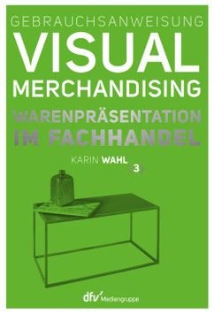 Gebrauchsanweisung Visual Merchandising Band 3 Warenpräsentation im Fachhandel