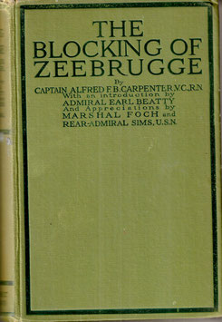 The Blocking of Zeebrugge by Capt. Alfred Carpenter V.C. . intro by Admiral Beatty. pub. 1921