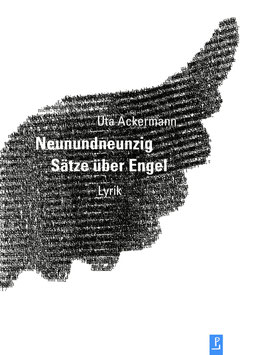 Uta Ackermann: Neunundneunzig Sätze über Engel