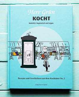 »Herr Grün kocht. Natürlich. Vegetarisch und vegan. Rezepte und Geschichten aus dem Kochlabor No. 2«
