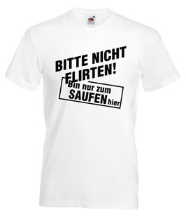 Nicht Flirten ,bin nur zum saufen hier Shirt weiss