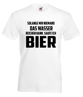 Solange mir niemand das Wasser reichen kann ,trinke ich Bier Shirt weiss