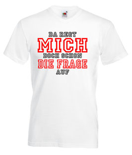 Da regt mich alleine schon die Frage auf Shirt weiss