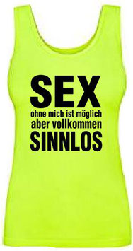 Sex ohne mich ist sinnlos Tanktop Neongelb