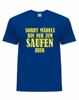 Sorry Mädels bin nur zum saufen hier Shirt Blau Gelb