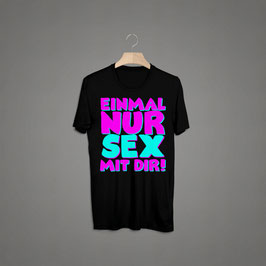 Einmal nur Sex mit dir Shirt schwarz