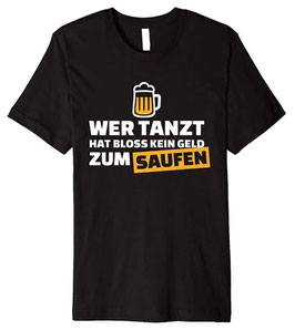 Wer tanzt hat bloss kein Geld zum Saufen Shirt Schwarz