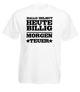 Heute Billig Morgen Teuer Shirt