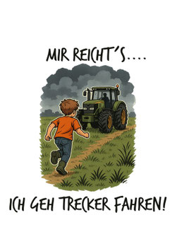 Bügelbild - Mir reicht... ich geh Trecker fahren!