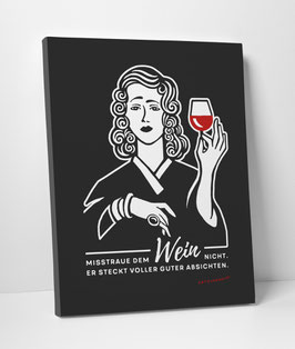 Leinwanddruck "Misstraue dem Wein nicht. Er steckt voller guter Absichten."