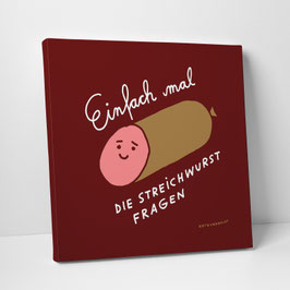 Leinwanddruck "Einfach mal die Streichwurst fragen"