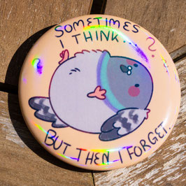 Button - "Sometimkes i think..."