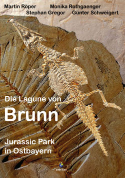 Martin Röper (†), Monika Rothgaenger, Stephan Gregor & Günter Schweigert:  Die Lagune von Brunn - Jurassic Park in Ostbayern