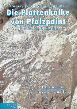 Martin Röper, Helmut Leich & Monika Rothgaenger: Die Plattenkalke von Pfalzpaint (Landkreis Eichstätt) - Faszination fossiler Quallen