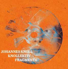 JOHANNES KNOLL - KNOLLEKTIV - Fragmente