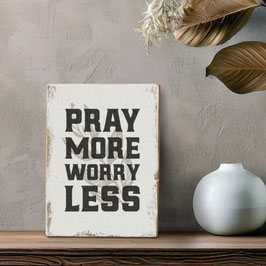 Dekoschild "pray more worry less"