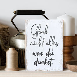 Dekoschild "Glaub nicht alles"