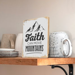 Dekoschild "Faith can move mountains"