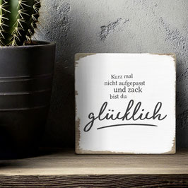 Dekoschild "... und zack bist du glücklich"