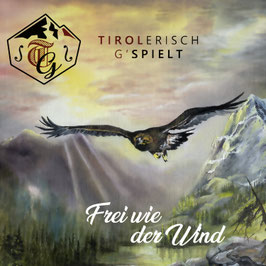 Tirolerisch G'spielt | Frei wie der Wind