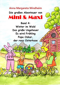 Die großen Abenteuer von Mini & Maxi - Band 4: Winter im Wald / Das große Ungeheuer / Es wird Frühling / Papa Oskar, der rosa Osterhase