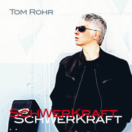 Tom Rohr - SCHWERKRAFT - Album-Download