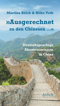 Bölck, Martina / Veth, Hilke: »Ausgerechnet zu den Chinesen ...« Deutschsprachige Abenteurerinnen in China
