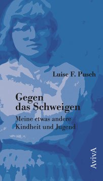 Pusch, Luise F.: Gegen das Schweigen. Meine etwas andere Kindheit und Jugend