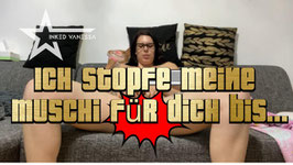 Ich Stopfe meine Muschi für dich bis ich geil komme