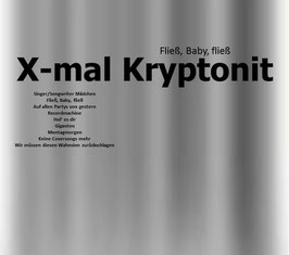 X-mal Kryptonit - Fließ, Baby, fließ