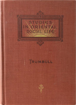 Trumbull, H. Clay - Studies in Oriental Social Life and Gleams from the East on the Sacred Page